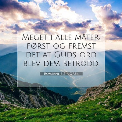 Picture 07 - Romerne 3:2 NORSK - Meget i alle måter; først og fremst det at Guds - Bible Verse Picture