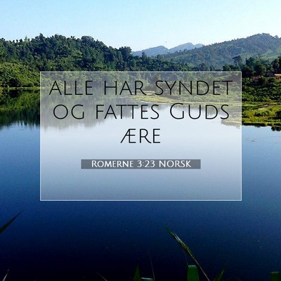 Picture 07 - Romerne 3:23 NORSK - alle har syndet og fattes Guds - Bible Verse Picture