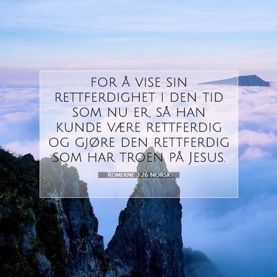 Picture 07 - Romerne 3:26 NORSK - for å vise sin rettferdighet i den tid som nu - Bible Verse Picture