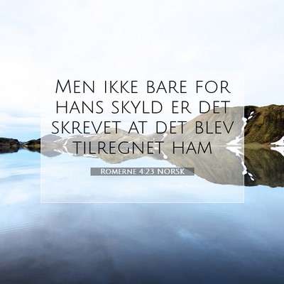 Picture 07 - Romerne 4:23 NORSK - Men ikke bare for hans skyld er det skrevet at - Bible Verse Picture