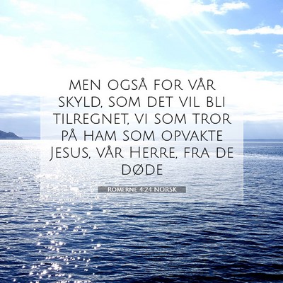 Picture 07 - Romerne 4:24 NORSK - men også for vår skyld, som det vil bli - Bible Verse Picture
