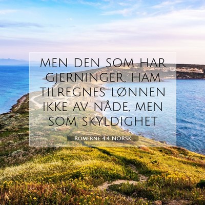 Picture 07 - Romerne 4:4 NORSK - men den som har gjerninger, ham tilregnes lønnen - Bible Verse Picture