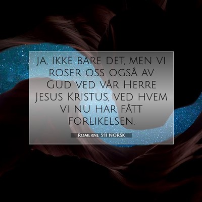 Picture 07 - Romerne 5:11 NORSK - ja, ikke bare det, men vi roser oss også av Gud - Bible Verse Picture