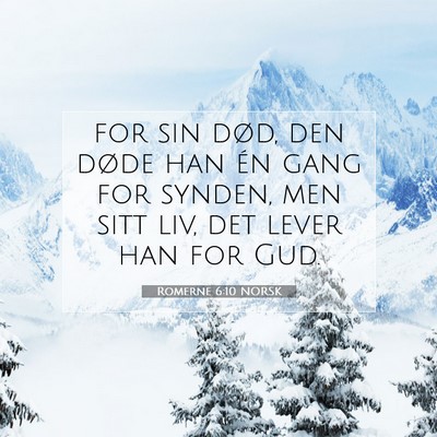 Picture 07 - Romerne 6:10 NORSK - for sin død, den døde han én gang for synden, - Bible Verse Picture