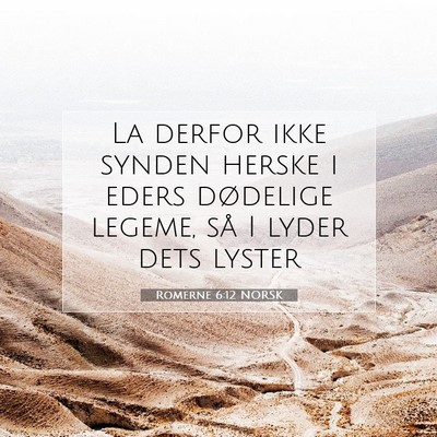 Picture 07 - Romerne 6:12 NORSK - La derfor ikke synden herske i eders dødelige - Bible Verse Picture