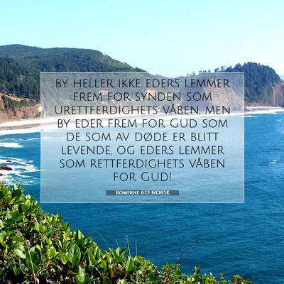 Picture 07 - Romerne 6:13 NORSK - by heller ikke eders lemmer frem for synden som - Bible Verse Picture