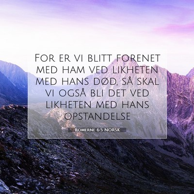 Picture 07 - Romerne 6:5 NORSK - For er vi blitt forenet med ham ved likheten med - Bible Verse Picture