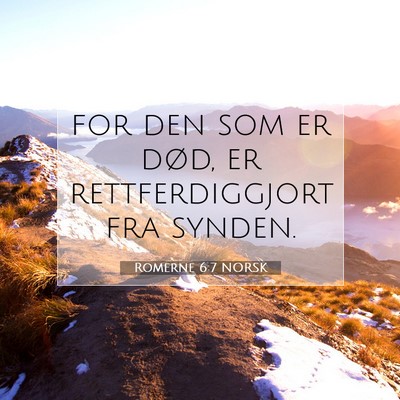 Picture 07 - Romerne 6:7 NORSK - for den som er død, er rettferdiggjort fra - Bible Verse Picture