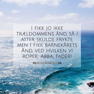 Picture 07 - Romerne 8:15 NORSK - I fikk jo ikke trældommens ånd, så I atter - Bible Verse Picture