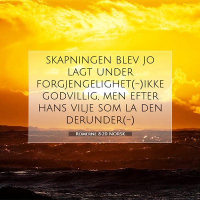 Picture 07 - Romerne 8:20 NORSK - skapningen blev jo lagt under - Bible Verse Picture