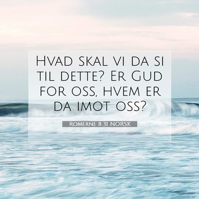Picture 07 - Romerne 8:31 NORSK - Hvad skal vi da si til dette? Er Gud for oss, - Bible Verse Picture