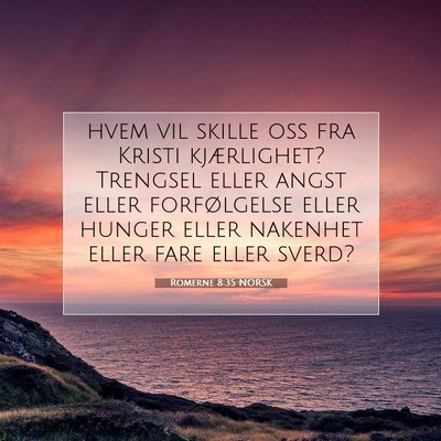 Picture 07 - Romerne 8:35 NORSK - hvem vil skille oss fra Kristi kjærlighet? - Bible Verse Picture
