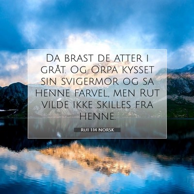 Picture 07 - Rut 1:14 NORSK - Da brast de atter i gråt. Og Orpa kysset sin - Bible Verse Picture