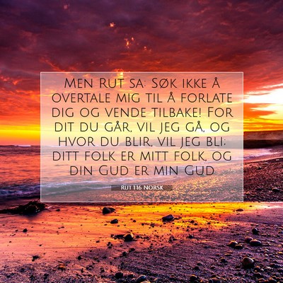 Picture 07 - Rut 1:16 NORSK - Men Rut sa: Søk ikke å overtale mig til å - Bible Verse Picture