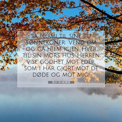 Picture 07 - Rut 1:8 NORSK - sa No'mi til sine to sønnekoner: Vend om og gå - Bible Verse Picture