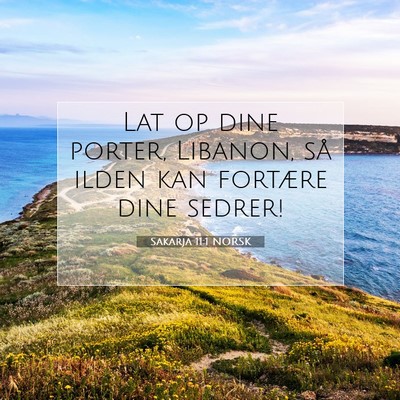 Picture 07 - Sakarja 11:1 NORSK - Lat op dine porter, Libanon, så ilden kan - Bible Verse Picture
