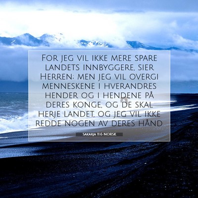 Picture 07 - Sakarja 11:6 NORSK - For jeg vil ikke mere spare landets innbyggere, - Bible Verse Picture