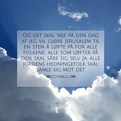 Picture 07 - Sakarja 12:3 NORSK - Og det skal skje på den dag at jeg vil gjøre - Bible Verse Picture