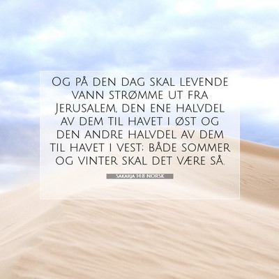 Picture 07 - Sakarja 14:8 NORSK - Og på den dag skal levende vann strømme ut fra - Bible Verse Picture
