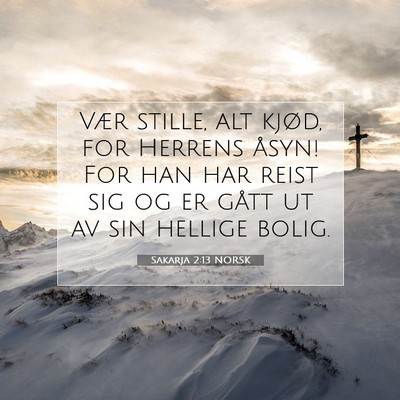 Picture 07 - Sakarja 2:13 NORSK - Vær stille, alt kjød, for Herrens åsyn! For - Bible Verse Picture