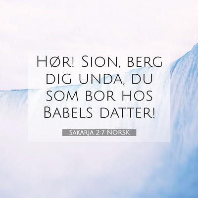 Picture 07 - Sakarja 2:7 NORSK - Hør! Sion, berg dig unda, du som bor hos Babels - Bible Verse Picture