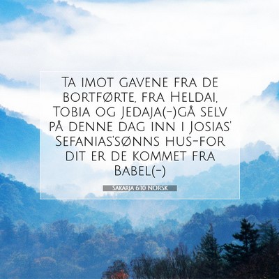 Picture 07 - Sakarja 6:10 NORSK - Ta imot gavene fra de bortførte, fra Heldai, - Bible Verse Picture
