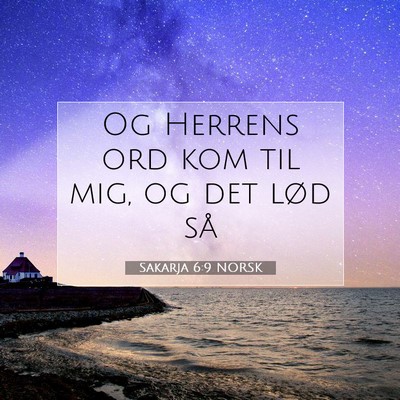Picture 07 - Sakarja 6:9 NORSK - Og Herrens ord kom til mig, og det lød - Bible Verse Picture