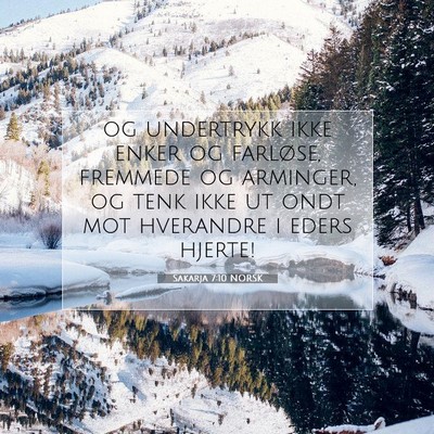 Picture 07 - Sakarja 7:10 NORSK - og undertrykk ikke enker og farløse, fremmede og - Bible Verse Picture