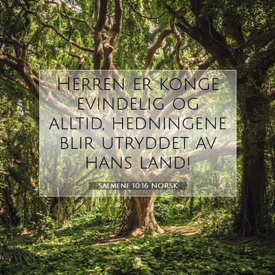 Picture 07 - Salmene 10:16 NORSK - Herren er konge evindelig og alltid, hedningene - Bible Verse Picture