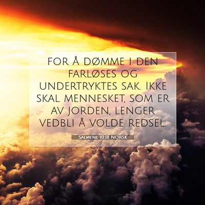 Picture 07 - Salmene 10:18 NORSK - for å dømme i den farløses og undertryktes - Bible Verse Picture
