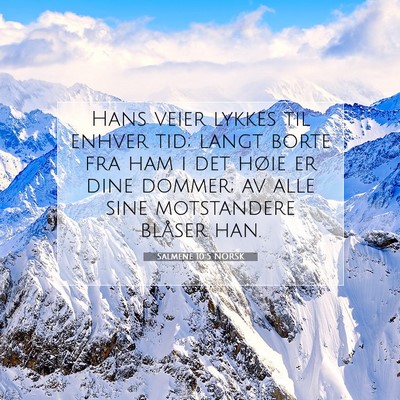 Picture 07 - Salmene 10:5 NORSK - Hans veier lykkes til enhver tid; langt borte fra - Bible Verse Picture