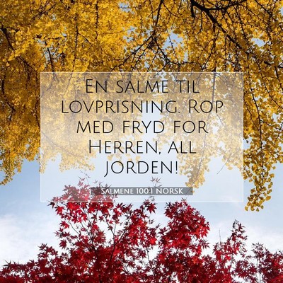 Picture 07 - Salmene 100:1 NORSK - En salme til lovprisning. Rop med fryd for - Bible Verse Picture