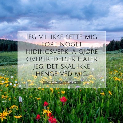 Picture 07 - Salmene 101:3 NORSK - Jeg vil ikke sette mig fore noget nidingsverk; å - Bible Verse Picture