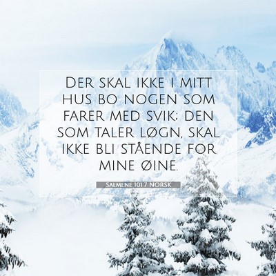 Picture 07 - Salmene 101:7 NORSK - Der skal ikke i mitt hus bo nogen som farer med - Bible Verse Picture