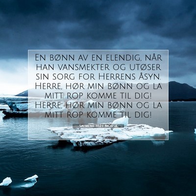 Picture 07 - Salmene 102:1 NORSK - En bønn av en elendig, når han vansmekter og - Bible Verse Picture