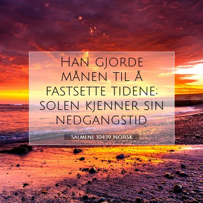 Picture 07 - Salmene 104:19 NORSK - Han gjorde månen til å fastsette tidene; solen - Bible Verse Picture