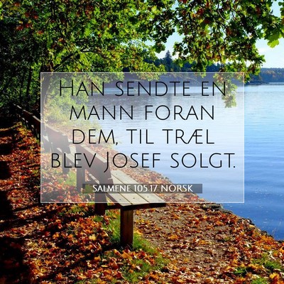 Picture 07 - Salmene 105:17 NORSK - Han sendte en mann foran dem, til træl blev - Bible Verse Picture