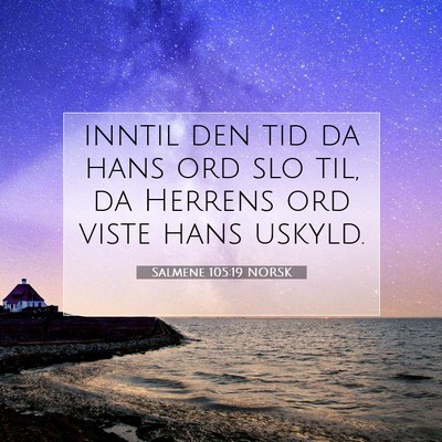 Picture 07 - Salmene 105:19 NORSK - inntil den tid da hans ord slo til, da Herrens - Bible Verse Picture