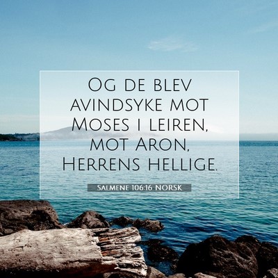 Picture 07 - Salmene 106:16 NORSK - Og de blev avindsyke mot Moses i leiren, mot - Bible Verse Picture