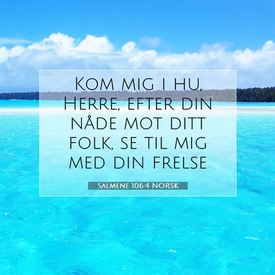Picture 07 - Salmene 106:4 NORSK - Kom mig i hu, Herre, efter din nåde mot ditt - Bible Verse Picture