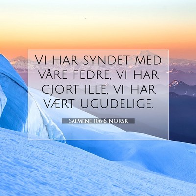 Picture 07 - Salmene 106:6 NORSK - Vi har syndet med våre fedre, vi har gjort ille, - Bible Verse Picture