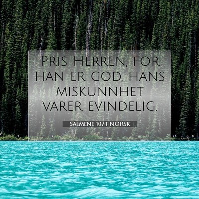 Picture 07 - Salmene 107:1 NORSK - Pris Herren, for han er god, hans miskunnhet - Bible Verse Picture