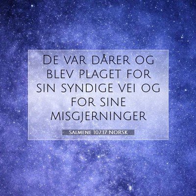 Picture 07 - Salmene 107:17 NORSK - De var dårer og blev plaget for sin syndige vei - Bible Verse Picture