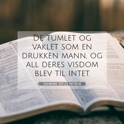 Picture 07 - Salmene 107:27 NORSK - De tumlet og vaklet som en drukken mann, og all - Bible Verse Picture