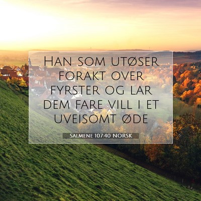 Picture 07 - Salmene 107:40 NORSK - Han som utøser forakt over fyrster og lar dem - Bible Verse Picture