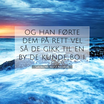 Picture 07 - Salmene 107:7 NORSK - og han førte dem på rett vei, så de gikk til - Bible Verse Picture