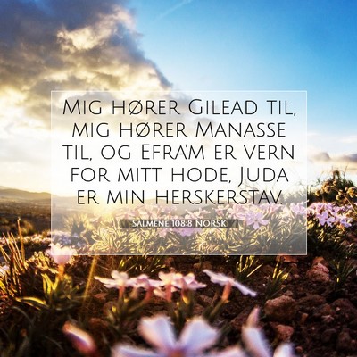 Picture 07 - Salmene 108:8 NORSK - Mig hører Gilead til, mig hører Manasse til, og - Bible Verse Picture