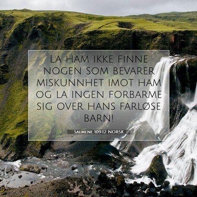 Picture 07 - Salmene 109:12 NORSK - La ham ikke finne nogen som bevarer miskunnhet - Bible Verse Picture
