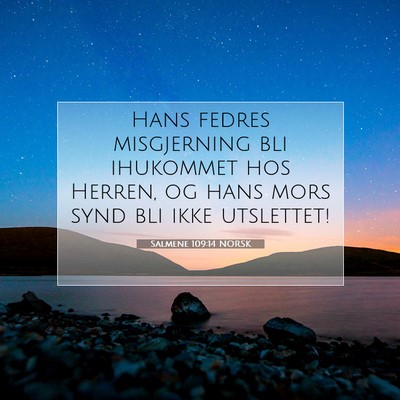 Picture 07 - Salmene 109:14 NORSK - Hans fedres misgjerning bli ihukommet hos Herren, - Bible Verse Picture