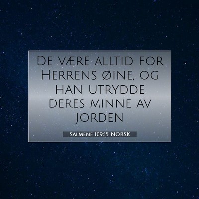Picture 07 - Salmene 109:15 NORSK - De være alltid for Herrens øine, og han utrydde - Bible Verse Picture